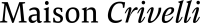 MAISON CRIVELLI